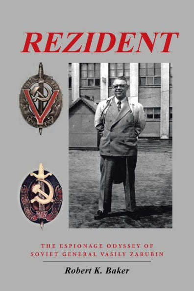 Rezident: The Espionage Odyssey Of Soviet General Vasily Zarubin