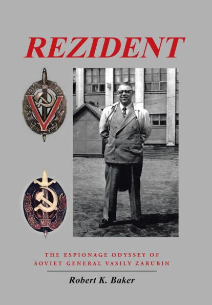Rezident: The Espionage Odyssey Of Soviet General Vasily Zarubin