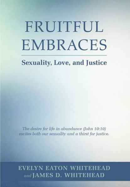 Fruitful Embraces: Sexuality, Love, And Justice
