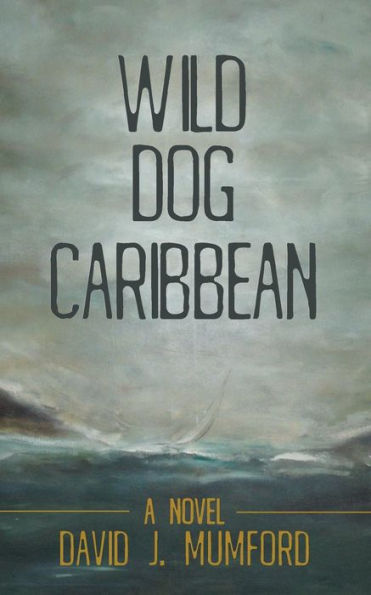 Wild Dog Caribbean: A Novel