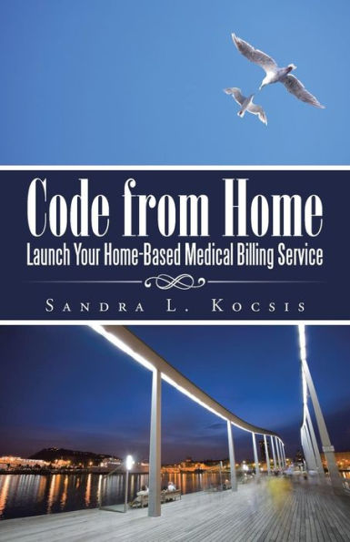 Code From Home: Launch Your Home-Based Medical Billing Service