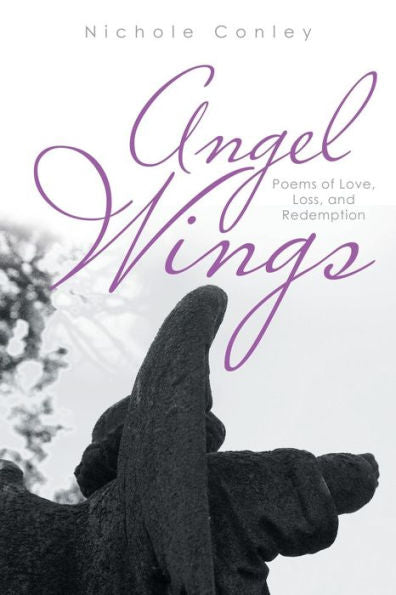 Angel Wings: Poems Of Love, Loss, And Redemption