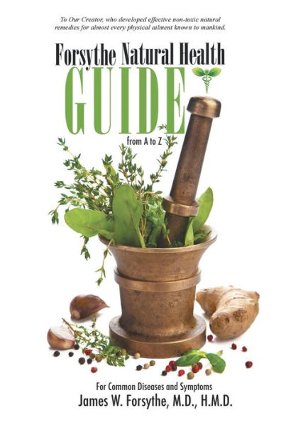 Forsythe Natural Health Guide From A To Z: For Common Diseases And Symptoms