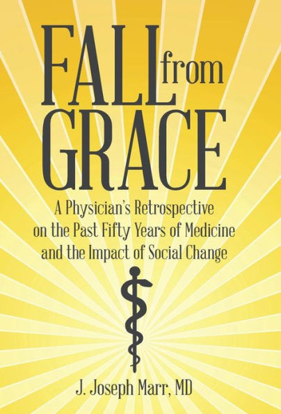 Fall From Grace: A Physician's Retrospective On The Past Fifty Years Of Medicine And The Impact Of Social Change