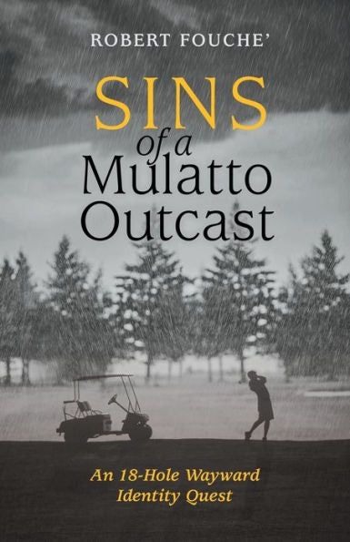 Sins Of A Mulatto Outcast: An 18-Hole Wayward Identity Quest