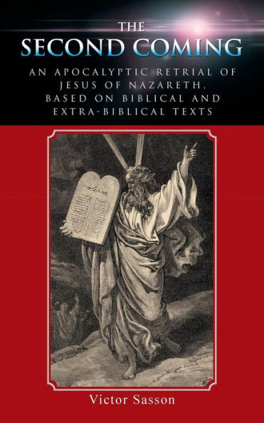 The Second Coming: An Apocalyptic Retrial Of Jesus Of Nazareth, Based On Biblical And Extra-Biblical Texts