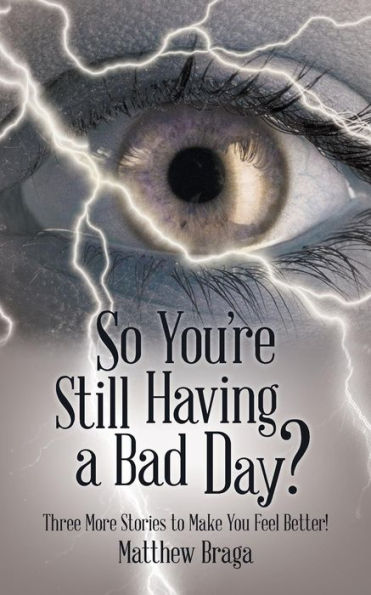 So You'Re Still Having A Bad Day?: Three More Stories To Make You Feel Better!