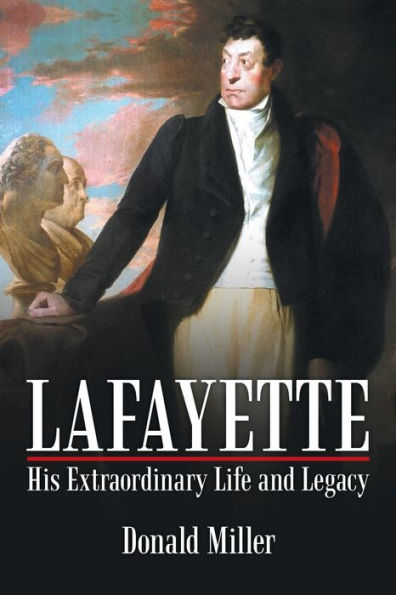 Lafayette: His Extraordinary Life And Legacy
