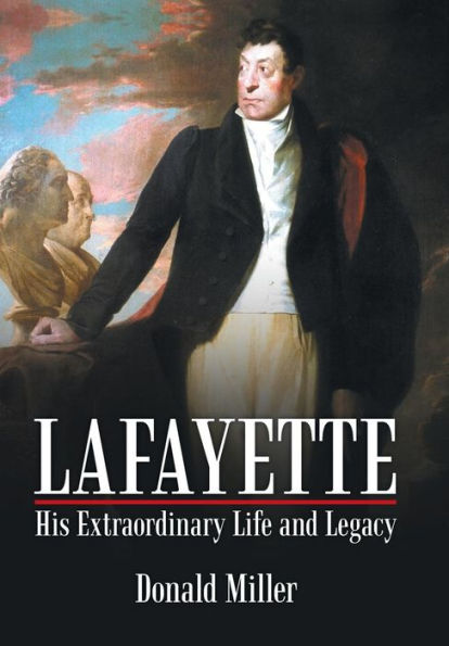 Lafayette: His Extraordinary Life And Legacy