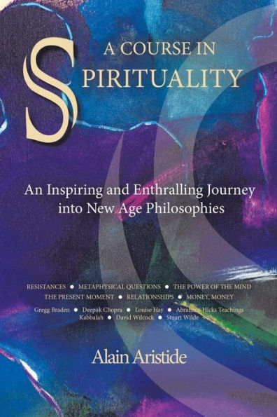 A Course In Spirituality: An Inspiring And Enthralling Journey Into New Age Philosophies