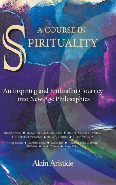 A Course In Spirituality: An Inspiring And Enthralling Journey Into New Age Philosophies
