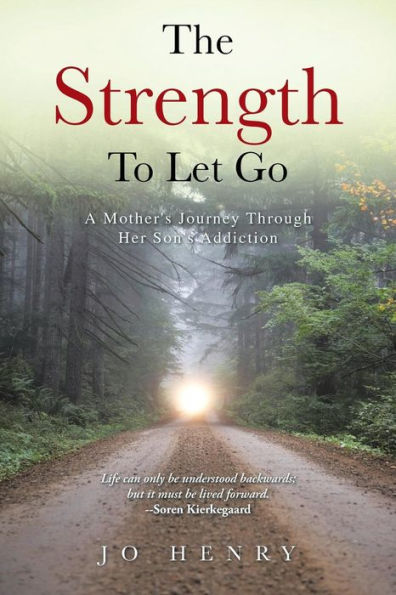 The Strength To Let Go: A Mother's Journey Through Her Son's Addiction