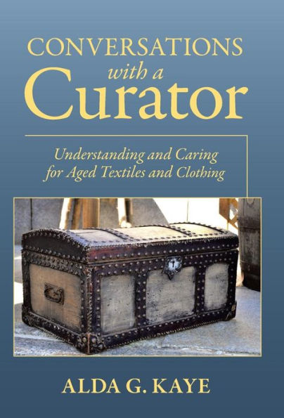 Conversations With A Curator: Understanding And Caring For Aged Textiles And Clothing