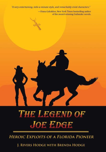 The Legend Of Joe Edge: Heroic Exploits Of A Florida Pioneer