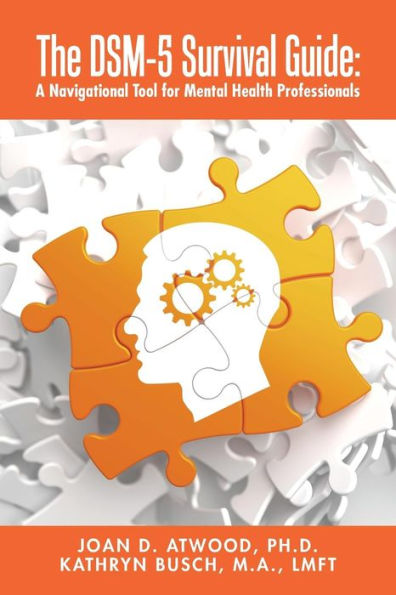The Dsm-5 Survival Guide: A Navigational Tool For Mental Health Professionals