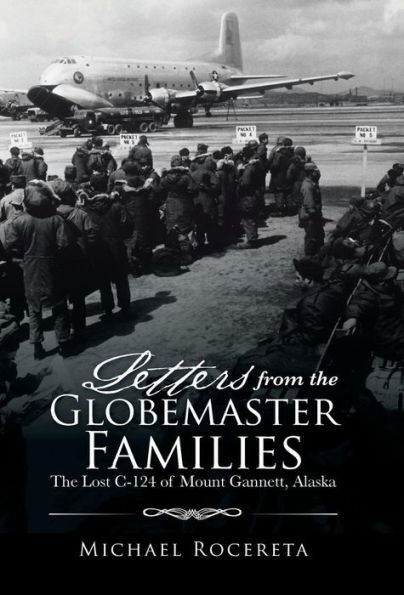 Letters From The Globemaster Families: The Lost C-124 Of Mount Gannett, Alaska