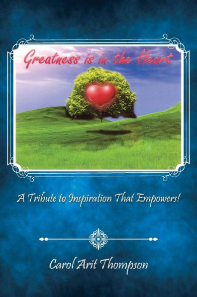 Greatness Is In The Heart: A Tribute To Inspiration That Empowers!