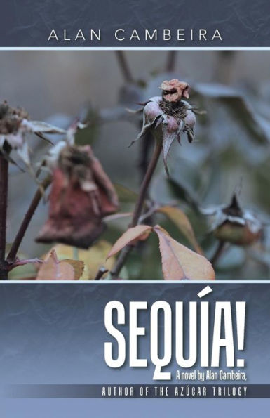 Sequía!: A Novel By Alan Cambeira, Author Of The Az?Ar Trilogy