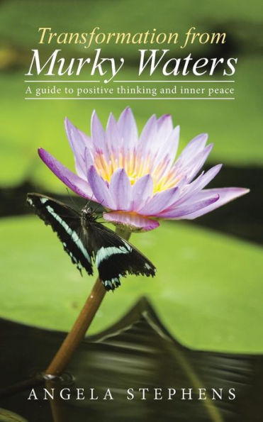 Transformation From Murky Waters: A Guide To Positive Thinking And Inner Peace