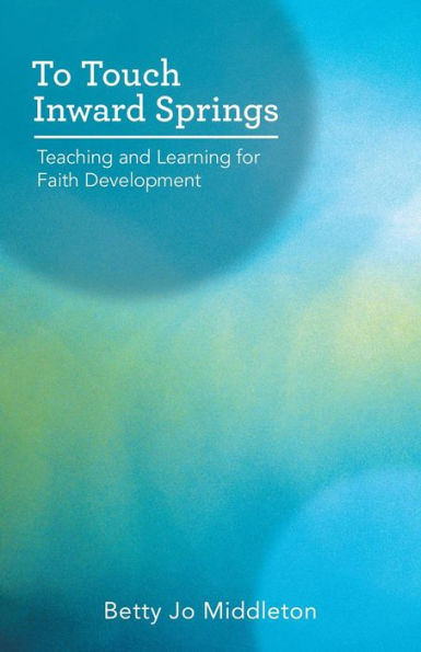 To Touch Inward Springs: Teaching And Learning For Faith Development