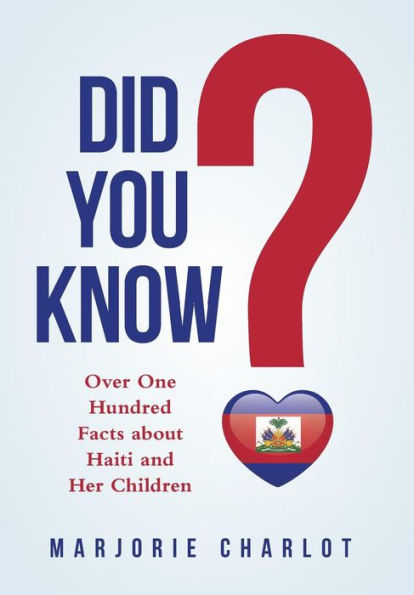 Did You Know?: Over One Hundred Facts About Haiti And Her Children