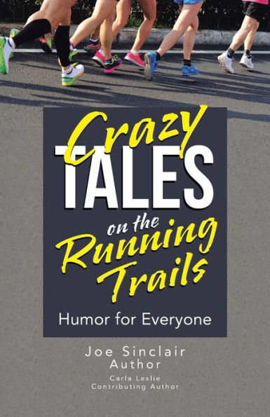 Crazy Tales On The Running Trails: Humor For Everyone