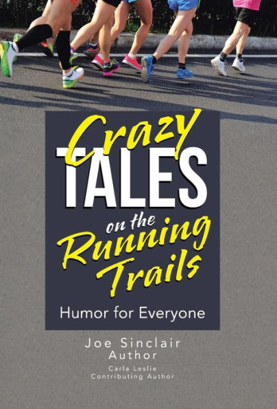 Crazy Tales On The Running Trails: Humor For Everyone