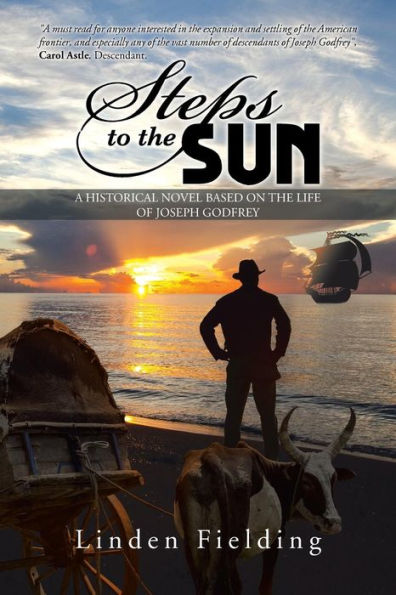 Steps To The Sun: A Historical Novel Based On The Life Of Joseph Godfrey