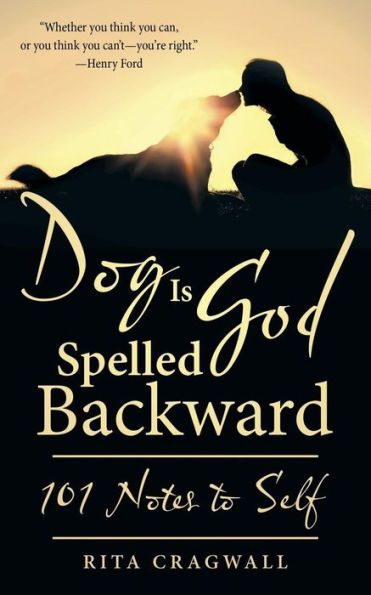 Dog Is God Spelled Backward: 101 Notes To Self