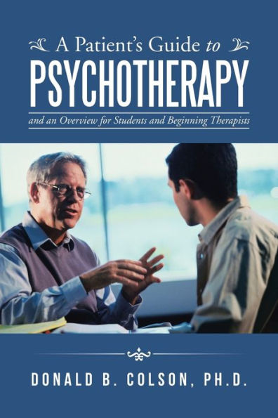 A Patient's Guide To Psychotherapy: And An Overview For Students And Beginning Therapists