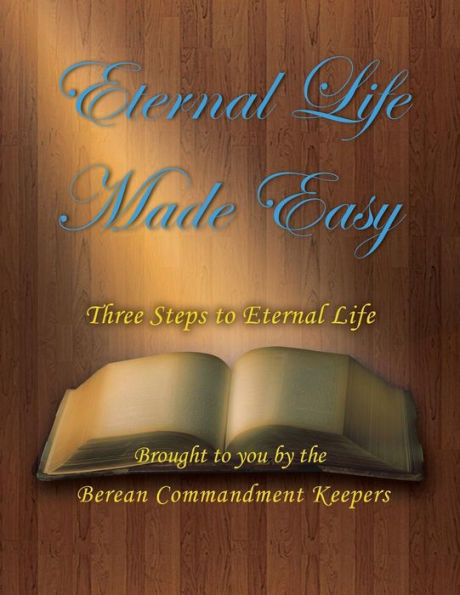 Eternal Life Made Easy: Three Steps To Eternal Life