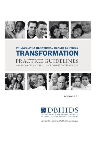 Philadelphia Behavioral Health Services Transformation: Practice Guidelines For Recovery And Resilience Oriented Treatment