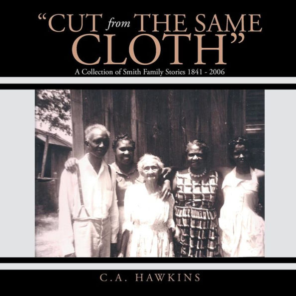 Cut From The Same Cloth: A Collection Of Smith Family Stories 1841 - 2006
