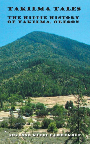 Takilma Tales: The Hippie History Of Takilma, Oregon