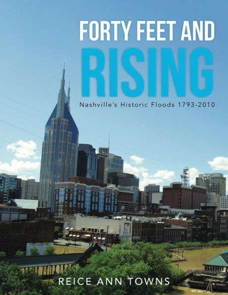Forty Feet And Rising: Nashville's Historic Floods 1793-2010