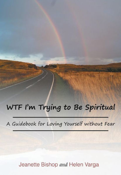 Wtf I'M Trying To Be Spiritual: A Guidebook For Loving Yourself Without Fear