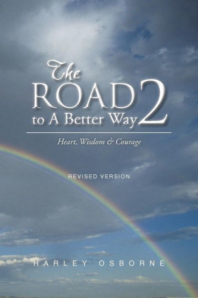The Road To A Better Way 2: Heart, Wisdom & Courage, Revised Version