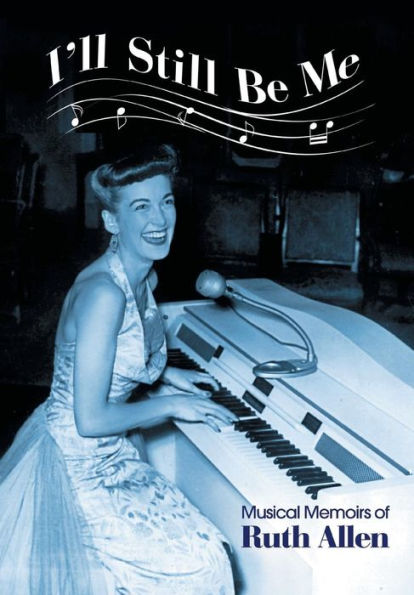 I'Ll Still Be Me: Musical Memoirs Of Ruth Allen