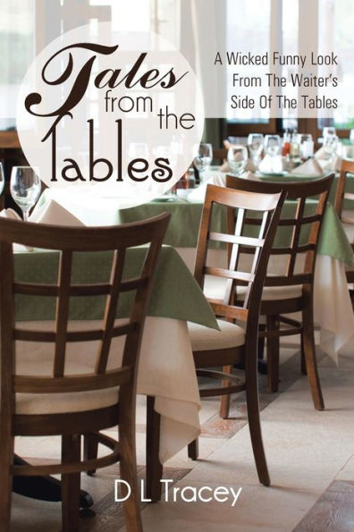 Tales From The Tables: A Wicked Funny Look From The Waiter's Side Of The Tables