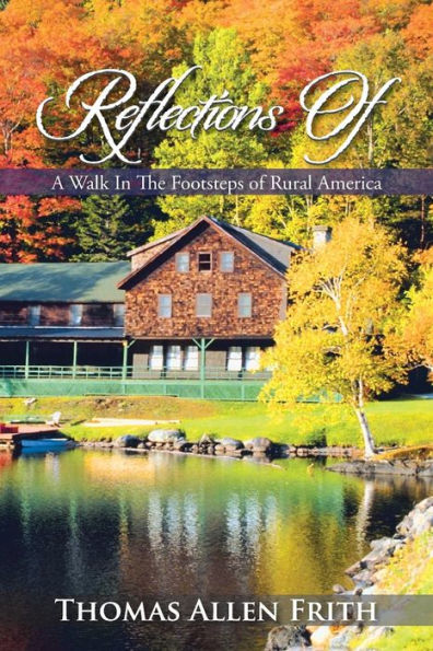 Reflections Of: A Walk In The Footsteps Of Rural America