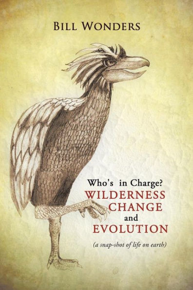 Who's In Charge Wilderness Change And Evolution: (A Snap-Shot Of Life On Earth)