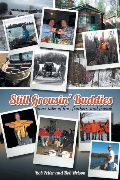 Still Grousin' Buddies: More Tales Of Fins, Feathers, And Friends