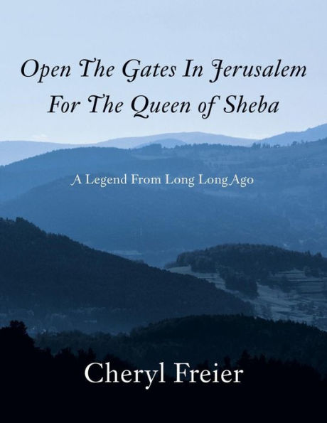 Open The Gates In Jerusalem For The Queen Of Sheba: A Legend From Long Long Ago