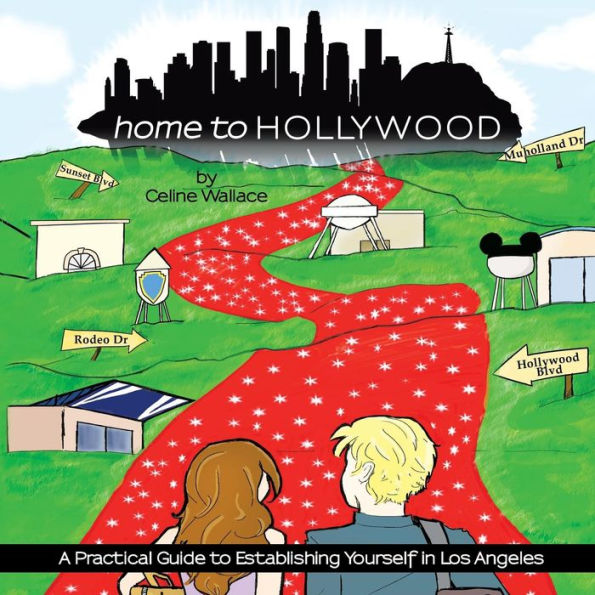 Home To Hollywood: A Practical Guide To Establishing Yourself In Los Angeles