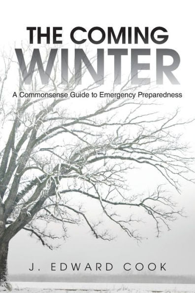 The Coming Winter: A Commonsense Guide To Emergency Preparedness