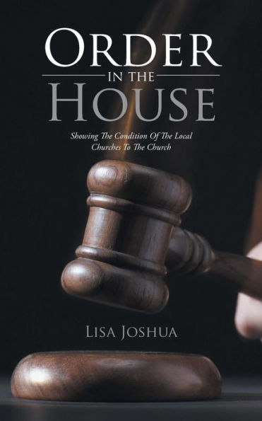 Order In The House: Showing The Condition Of The Local Churches To The Church