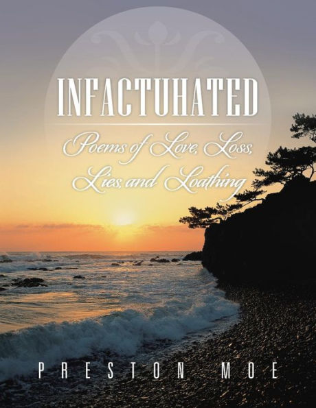 Infactuhated: Poems Of Love, Loss, Lies, And Loathing