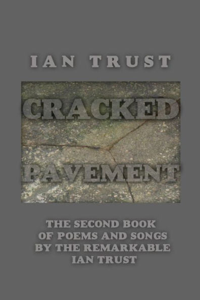 Cracked Pavement: The Second Book Of Poems And Songs By The Remarkable Ian Trust