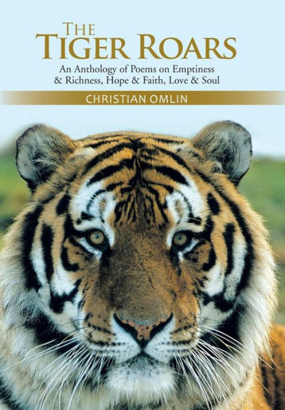 The Tiger Roars: An Anthology Of Poems On Emptiness & Richness, Hope & Faith, Love & Soul