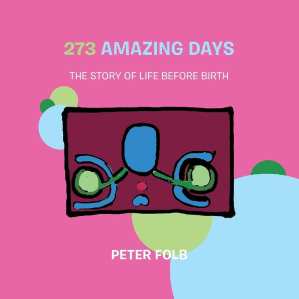 273 Amazing Days: The Story Of Life Before Birth
